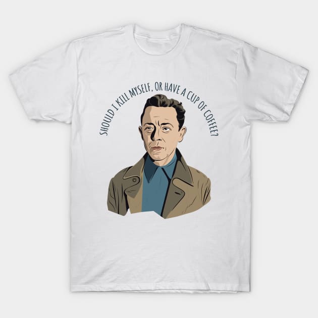 Albert Camus Quote Art T-Shirt by DankFutura